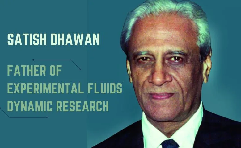 Satish Dhawan- Father of Experimental fluid dynamics research