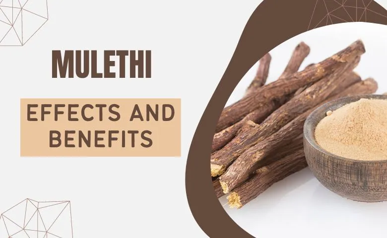 Mulethi- Uses and Effects