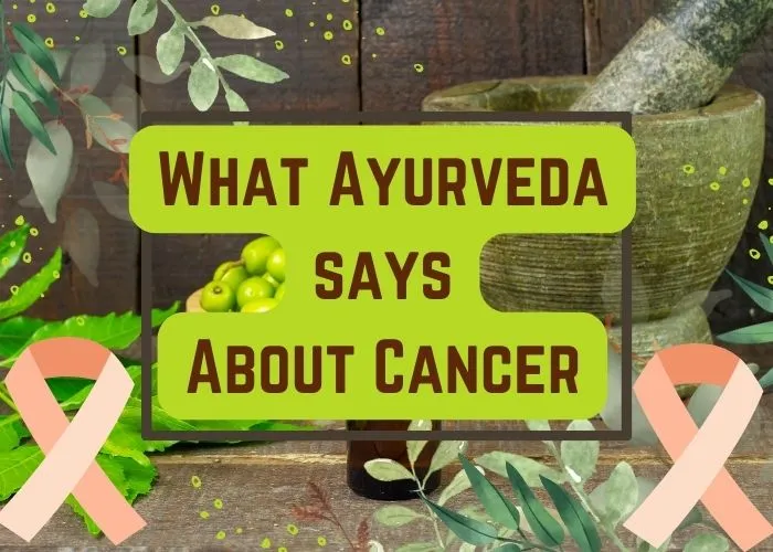 What Ayurveda says About Cancer -Most dangerous killer ?